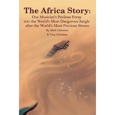 (영문도서) The Africa Story: One Musician's Perilous Foray Into the World's Most Dangerous Jungle After ... Paperback, Bookbaby, English, 9781098374129