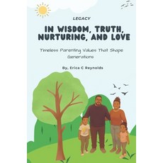 (영문도서)In Wisdom Truth Nurturing And Love: Timeless Parenting Valúes That Shape Gene... Paperback, Independently Published, English, 9798268445817