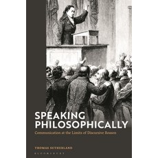 (영문도서) Speaking Philosophically: Communication at the Limits of Discursive Reason Paperback, Bloomsbury Academic, English, 9781350373969