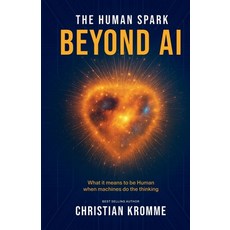 (영문도서)The Human Spark - Beyond AI: What It Means to Be Human When Machines Do the Thin... Paperback, Choir Press, English, 9781789635942