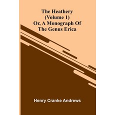 (영문도서)The Heathery; Or A Monograph Of The Genus Erica (Volume 1) Paperback, Alpha Edition, English, 9789371340496