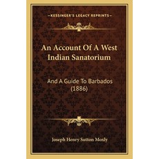 (영문도서) An Account Of A West Indian Sanatorium: And A Guide To Barbados (1886) Paperback, Kessinger Publishing, English, 9781165310753