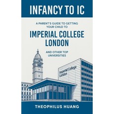 (영문도서)Infancy to IC: A Parent's Guide to Getting your Child to Imperial College London... Paperback, Partridge Publishing Singapore, English, 9781543784459