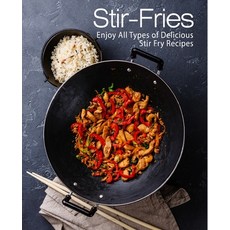 (영문도서) Stir-Fries: Enjoy All Types of Delicious Stir Fry Recipes Paperback, Createspace Independent Pub..., English, 9781979182874