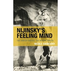 (영문도서)Nijinsky's Feeling Mind: The Dancer Writes the Writer Dances Paperback, Lexington Books, English, 9781793653550 Lexington Books, English, 9781793653550