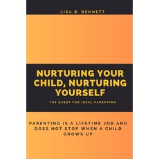 (영문도서) Nurturing Your Child Nurturing Yourself: The Quest for Ideal Parenting Paperback, Independently Published, English, 9798866621446