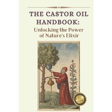 (영문도서) The Ultimate Guide to Castor Oil: Unleashing the Power of Nature's Elixir Paperback, Independently Published, English, 9798851299445