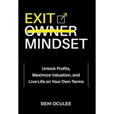 (영문도서) Exit Mindset: Unlock Profits Maximize Valuation and Live Life on Your Own Terms Hardcover, Lioncrest Publishing, English, 9781544519906