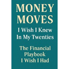 (영문도서)Money Moves I Wish I Knew in My Twenties: The Financial Playlist I Wish I Had Paperback, Independently Published, English, 9798271349638