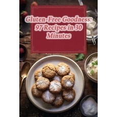 (영문도서) Gluten-Free Goodness: 97 Recipes in 30 Minutes Paperback, Independently Published, English, 9798865458135