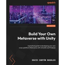 (영문도서) Build Your Own Metaverse with Unity: A practical guide to developing your own cross-platform ... Paperback, Packt Publishing, English, 9781837631735