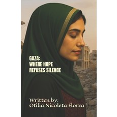 (영문도서)Gaza: Where Hope Refuses Silence Paperback, Otilia Nicoleta Florea, English, 9781919350004