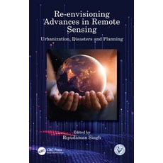 (영문도서) Re-Envisioning Advances in Remote Sensing: Urbanization Disasters and Planning Hardcover, CRC Press