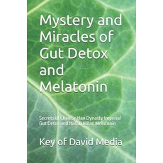 (영문도서) Mystery and Miracles of Gut Detox and Melatonin: Secrets of Chinese Han Dynasty... Paperback, Independently Published, English, 9798309326815