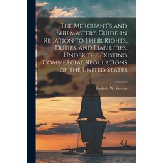 (영문도서) The Merchant's and Shipmaster's Guide in Relation to Their Rights Duties and Liabilities ... Paperback, Legare Street Press, English, 9781014374868