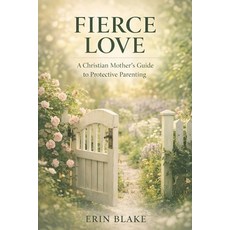 (英文圖書)Fierce Love: A Christian Mother's Guide to Protective Parenting 平裝版, Independently Published, 英文