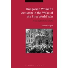 Hungarian Women's Activism in the Wake of the First World War: From Rights to Revanche Paperback, Bloomsbury Publishing PLC