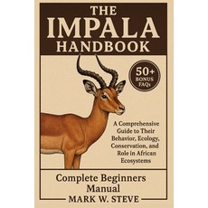 (영문도서)The Impala Handbook: A Comprehensive Guide to Their Behavior Ecology Conservat... Paperback, Independently Published, English, 9798270774424
