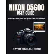 (영문도서)Nikon d5600 user guide: Learn your camera trust your eye and shoot with confid... Paperback, Independently Published, English, 9798279314171
