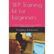 WP Training kit for beginners: Complete Wordpress Training at your fingertips to accelerate your suc... Paperback, Independently Published, English, 9798711235637