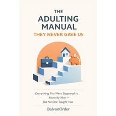 (영문도서)The Adulting Manual They Never Gave Us For Young Adults and Adults: Everything... Paperback, Independently Published, English, 9798244985191