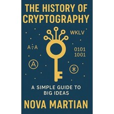 (英文圖書)The History of Cryptography: A Simple Guide to Big Ideas 平裝版, Independently Published, 英文