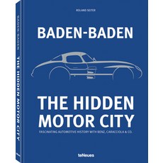 (영문도서) Baden-Baden: The Hidden Motor City: Baden-Baden's Fascinating Automotive Histor... Hardcover, Te Neues Publishing Company, English, 9783961716692
