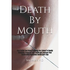 (영문도서)Death By Mouth: Oral Toxins And Scam Products Are Linked To Deadly Diseases! Pre... Paperback, Independently Published, English, 9798265678317