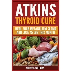 (영문도서) Atkins Thyroid Cure: Heal Your Metabolism Gland And Lose 45 lbs This Month Paperback, Urgesta as, English, 9788293791904