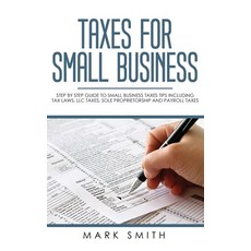 (영문도서) Taxes for Small Business: Step by Step Guide to Small Business Taxes Tips Including Tax Laws ... Hardcover, Guy Saloniki, English, 9781951103835