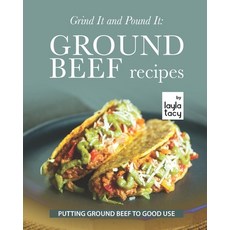 (영문도서) Grind It and Pound It: Ground Beef Recipes: Putting Ground Beef to Good Use Paperback, Independently Published, English, 9798487701602