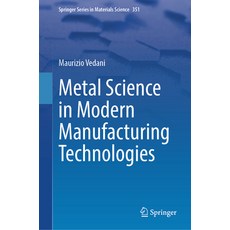 (영문도서)Metal Science in Modern Manufacturing Technologies Hardcover, Springer, English, 9783031971242