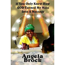 If You Only Knew How God Turned My Mess Into A Message Paperback, Writers Block Publishing LLC, English, 9781736717820