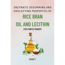 (영문도서) Enzymatic Degumming and Emulsifying Properties of Rice Bran Oil and Lecithin for Confectionery Paperback, Independent Author, English, 9783765869372
