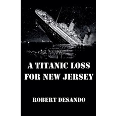 (영문도서)A Titanic Loss For New Jersey Paperback, Robert Desando, English, 9798227357625 Robert Desando, English, 9798227357625