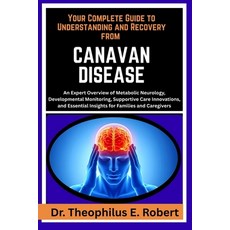 (영문도서)Your Complete Guide to Understanding and Recovery from Canavan Disease: An Exper... Paperback, Independently Published, English, 9798242961142