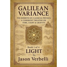 (英文圖書)Light: Galilean Variance - The Rebirth of Classical Physics: A Coherent Treatise... 平裝版, Magnevelli, LLC, 英文