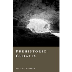 (영문도서)Prehistoric Croatia: Caves Copper and the World of the Illyrians Paperback, Independently Published, English, 9798257170713 Independently Published, English, 9798257170713