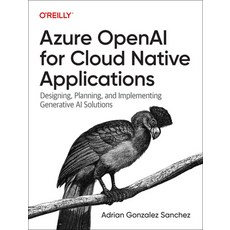 (영문도서) Azure Openai for Cloud Native Applications: Designing Planning and Implementing Generative ... Paperback, O'Reilly Media, English, 9781098154998