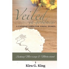 (영문도서) Veiled In Goodness: A Catholic Guide For Young Women Seeking Marriage & Motherhood Paperback, Wymberly Communications, English, 9798218432348