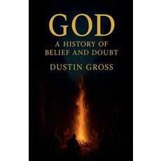 (영문도서)God: A History of Belief and Doubt Paperback, Dustin Gross, English, 9798232887438