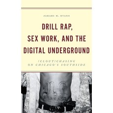 (영문도서) Drill Rap Sex Work and the Digital Underground: (Clout)Chasing on Chicago's S... Hardcover, Lexington Books, English, 9781666909975