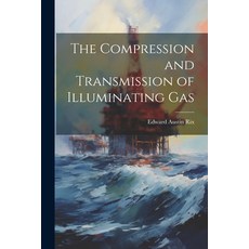 (영문도서) The Compression and Transmission of Illuminating Gas Paperback, Legare Street Press, English, 9781021971814