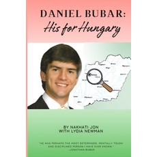 (영문도서)Daniel Bubar - His For Hungary: A narrative about the Life of Daniel Bubar Paperback, Nakhati Media, English, 9798985760231