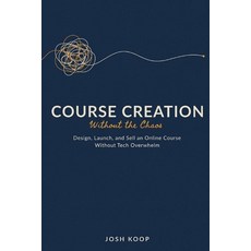 (영문도서)Course Creation Without the Chaos: Design Launch and Sell an Online Course Wit... Paperback, Independently Published, English, 9798248379231 Independently Published, English, 9798248379231