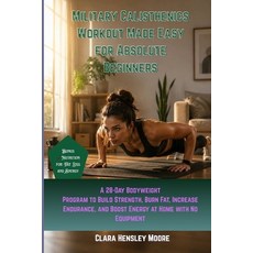 (영문도서)Military Calisthenics Workout Made Easy for Absolute Beginners: A 28-Day Bodywei... Paperback