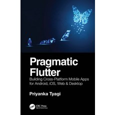 (영문도서) Pragmatic Flutter: Building Cross-Platform Mobile Apps for Android iOS Web & Desktop Hardcover, CRC Press, English, 9780367612092