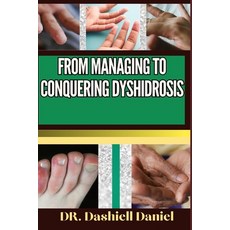 (영문도서) From Managing to Conquering Dyshidrosis: Expert Guide To Understanding the Causes Recognizin... Paperback, Independently Published, English, 9798873076543