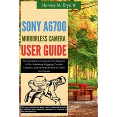 (英文圖書)Sony A6700 Mirrorless Camera User Guide: The Complete A-Z Manual from Beginner t... 平裝版, Independently Published, 英文