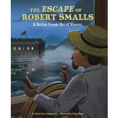 The Escape of Robert Smalls: A Daring Voyage Out of Slavery Hardcover, Capstone Editions